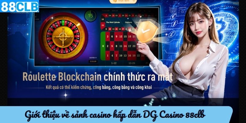 Sức hấp dẫn không thể chối từ của sảnh casino live DG