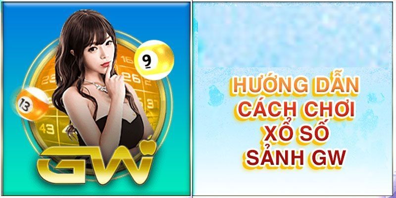 Chi tiết 5 bước chơi game tại sảnh GW Lottery 88clb