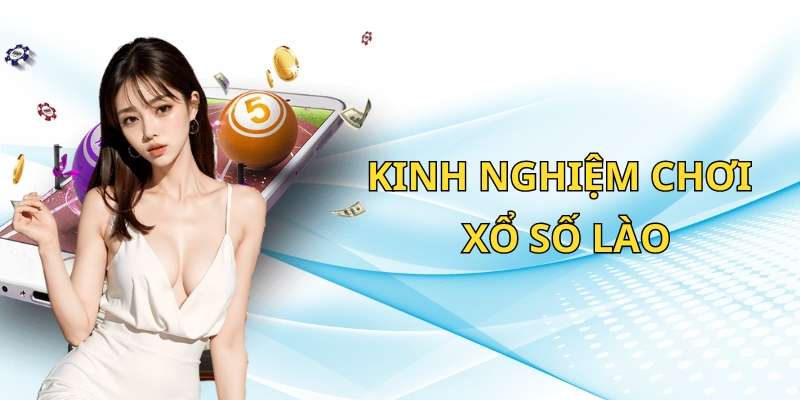 Kinh nghiệm chơi xổ số Lào hiệu quả